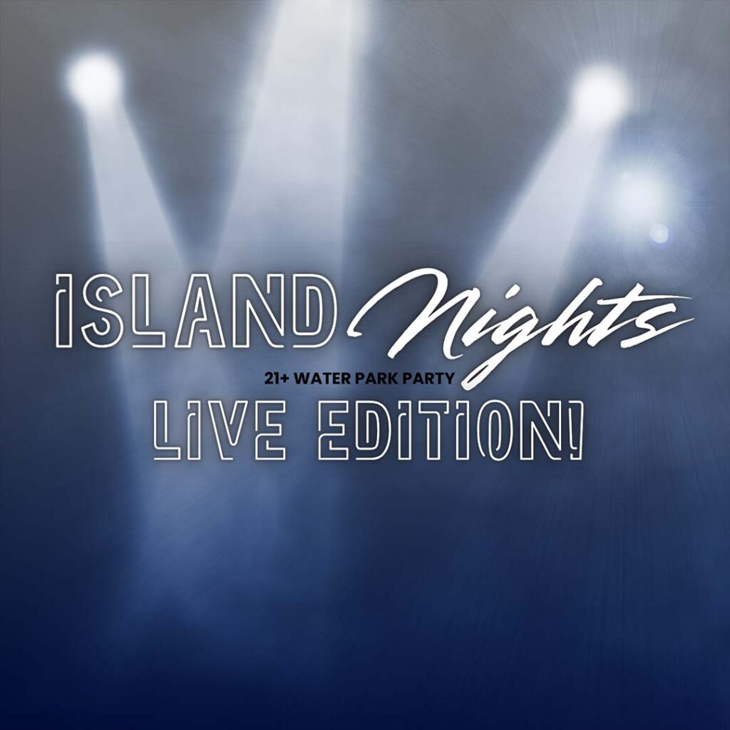Island Nights Live Edition at Island H2O Water Park